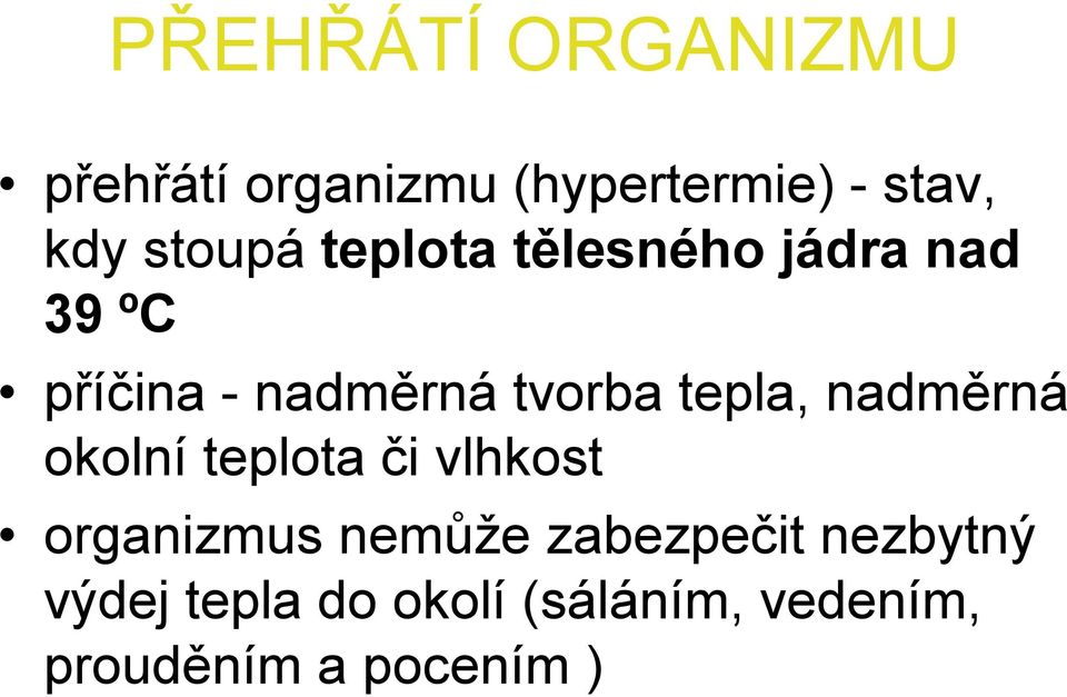 tepla, nadměrná okolní teplota či vlhkost organizmus nemůže