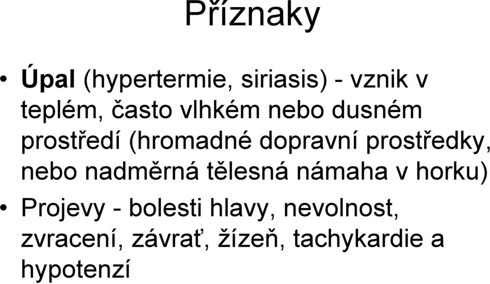 prostředky, nebo nadměrná tělesná námaha v horku) Projevy -