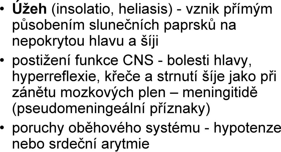 hyperreflexie, křeče a strnutí šíje jako při zánětu mozkových plen