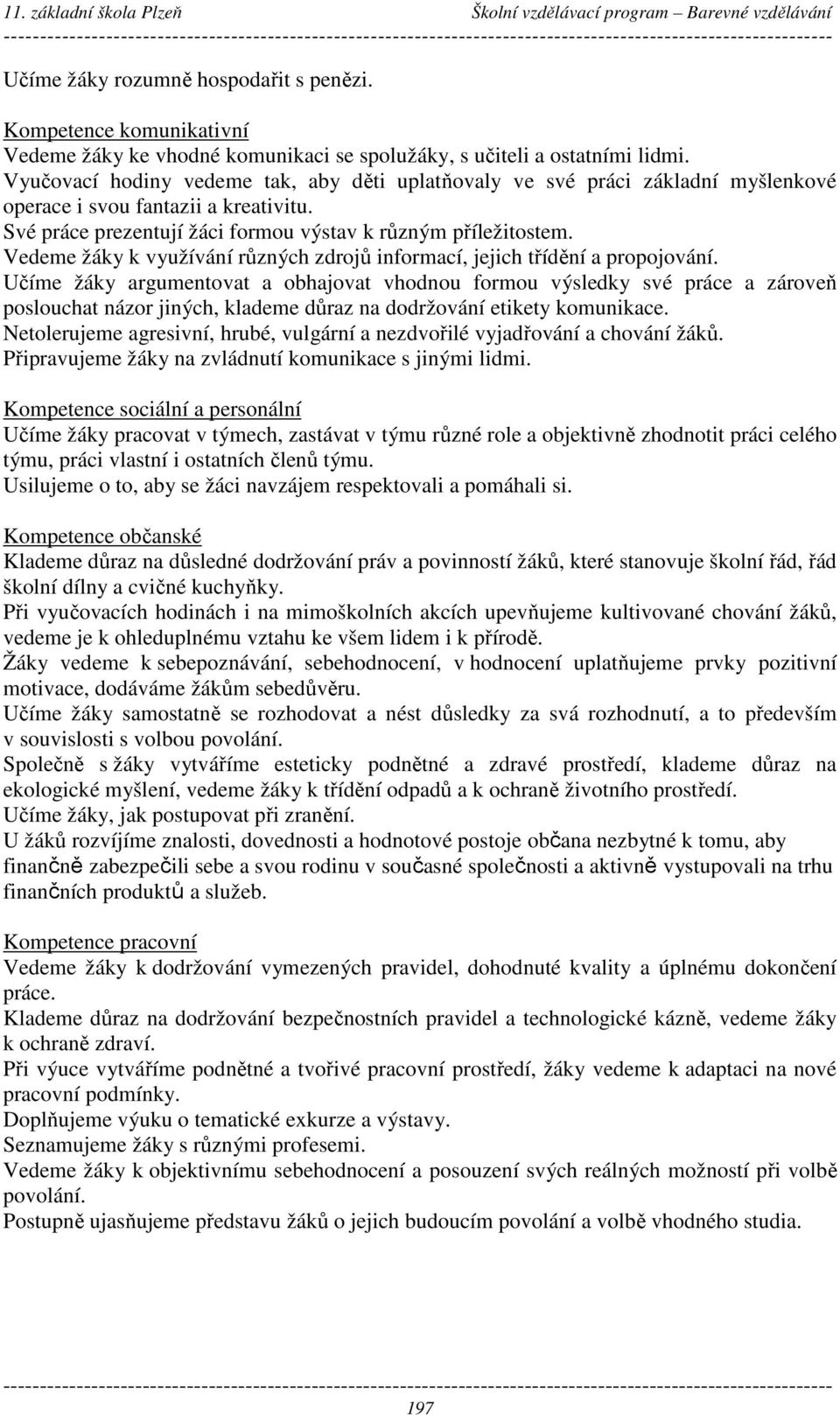 Vedeme žáky k využívání různých zdrojů informací, jejich třídění a propojování.