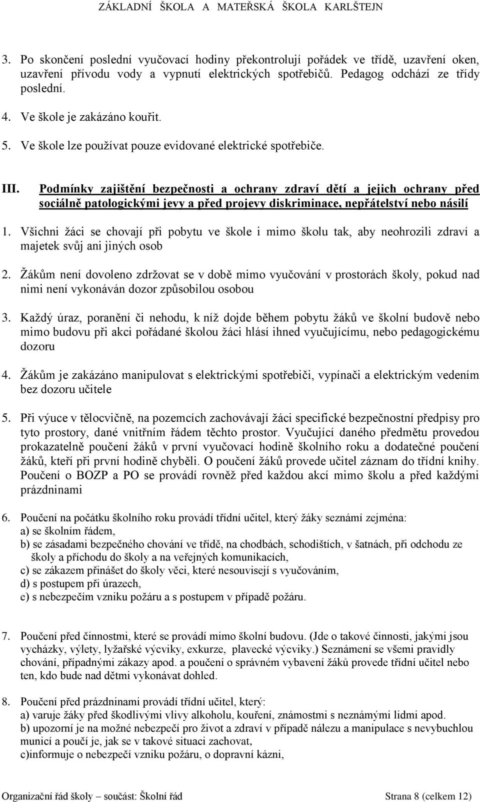 Podmínky zajištění bezpečnosti a ochrany zdraví dětí a jejich ochrany před sociálně patologickými jevy a před projevy diskriminace, nepřátelství nebo násilí 1.