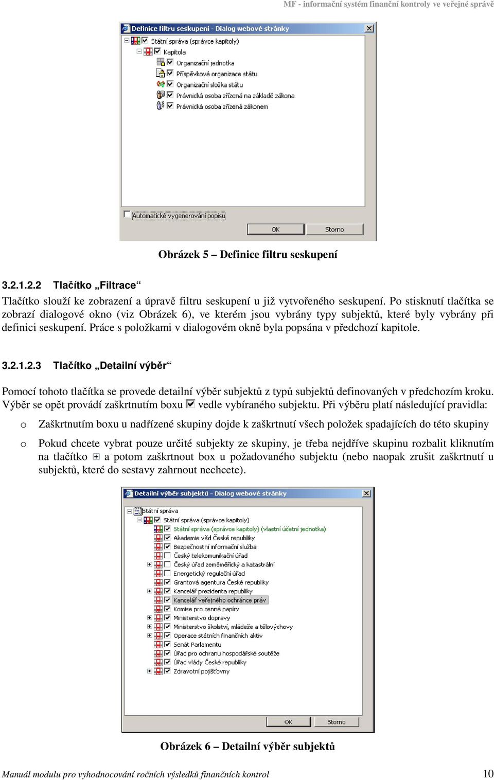 Práce s plžkami v dialgvém kně byla ppsána v předchzí kapitle. 3.2.1.2.3 Tlačítk Detailní výběr Pmcí tht tlačítka se prvede detailní výběr subjektů z typů subjektů definvaných v předchzím krku.