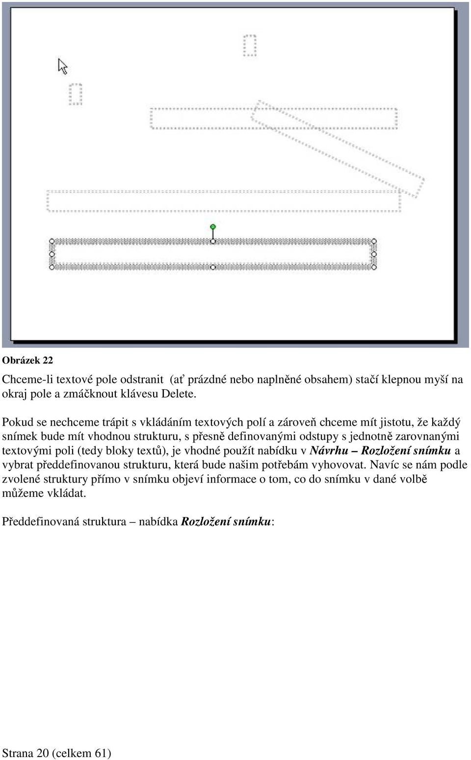 zarovnanými textovými poli (tedy bloky textů), je vhodné použít nabídku v Návrhu Rozložení snímku a vybrat předdefinovanou strukturu, která bude našim potřebám