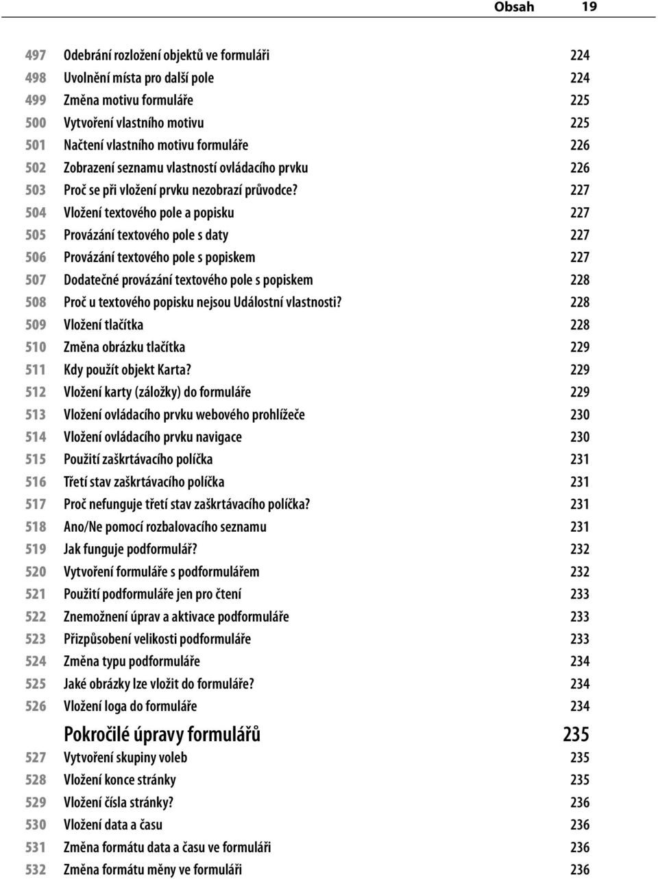 227 504 Vložení textového pole a popisku 227 505 Provázání textového pole s daty 227 506 Provázání textového pole s popiskem 227 507 Dodatečné provázání textového pole s popiskem 228 508 Proč u