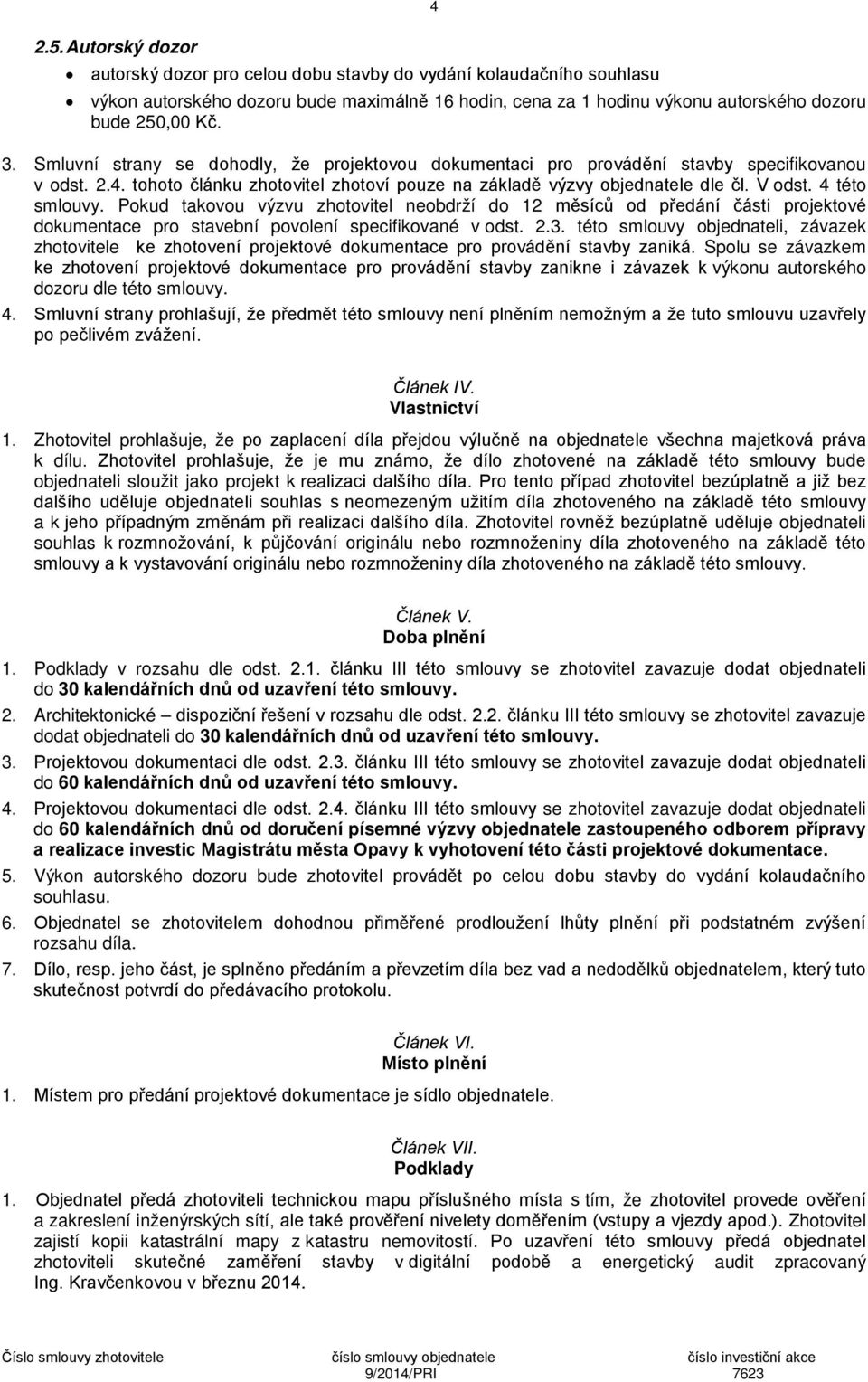 4 této smlouvy. Pokud takovou výzvu zhotovitel neobdrží do 12 měsíců od předání části projektové dokumentace pro stavební povolení specifikované v odst. 2.3.