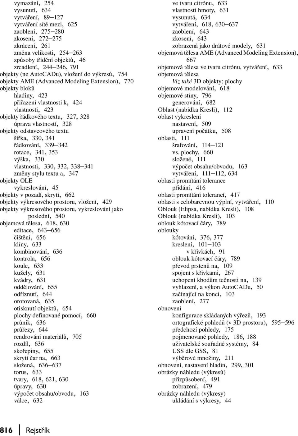 úprava vlastností, 328 objekty odstavcového textu šířka, 330, 341 řádkování, 339 342 rotace, 341, 353 výška, 330 vlastnosti, 330, 332, 338 341 změny stylu textu a, 347 objekty OLE vykreslování, 45