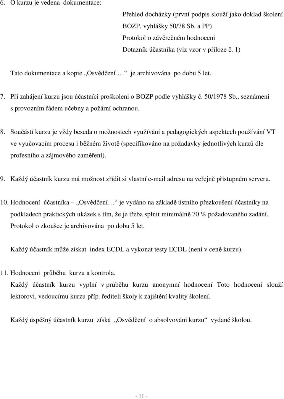 , seznámeni s provozním řádem učebny a požární ochranou. 8.