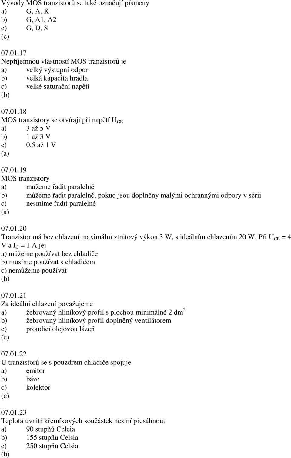 18 MOS tranzistory se otvírají při napětí U GE a) 3 až 5 V b) 1 až 3 V c) 0,5 až 1 V 07.01.
