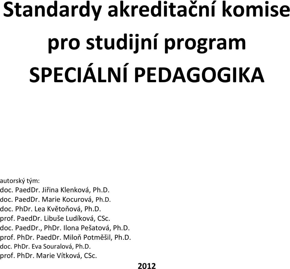 Lea Květoňová, Ph.D. prof. PaedDr. Libuše Ludíková, CSc. doc. PaedDr., PhDr.