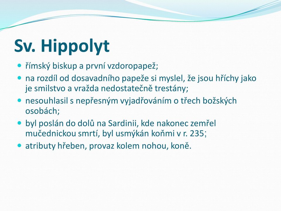 nepřesným vyjadřováním o třech božských osobách; byl poslán do dolů na Sardinii, kde