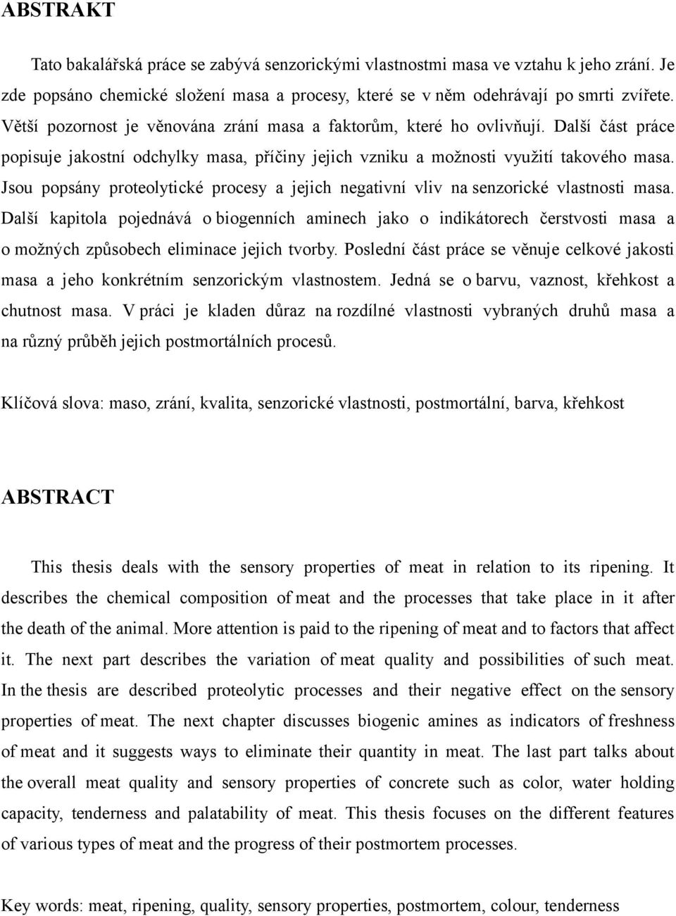Jsou popsány proteolytické procesy a jejich negativní vliv na senzorické vlastnosti masa.