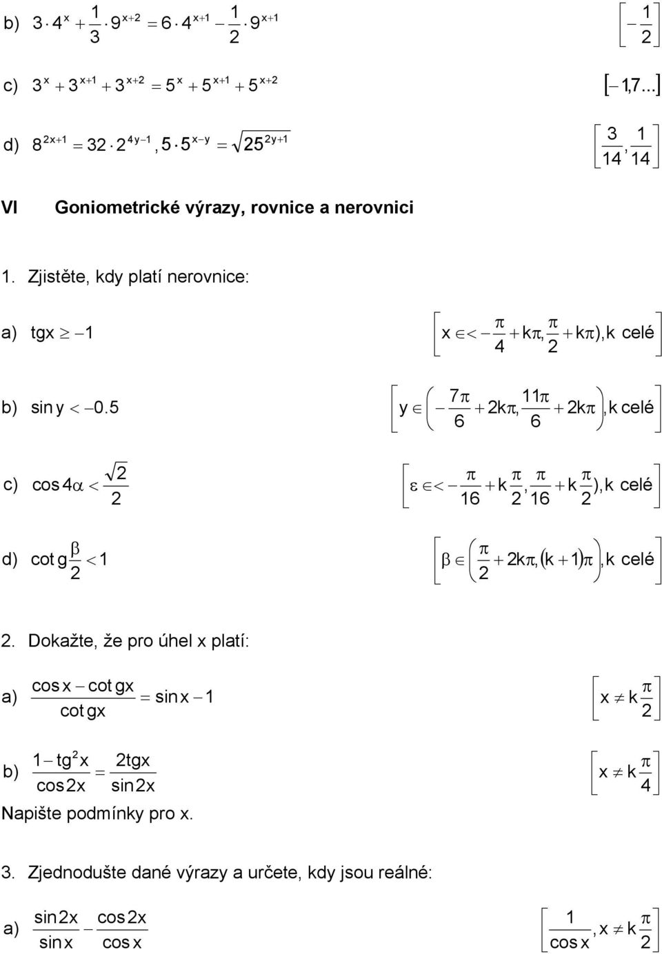 y kπ, kπ,k celé 6 6 π π π π cos α < ε < k, k ),k celé 6 6 β d) cot g < π β kπ, ( k ) π,k celé.