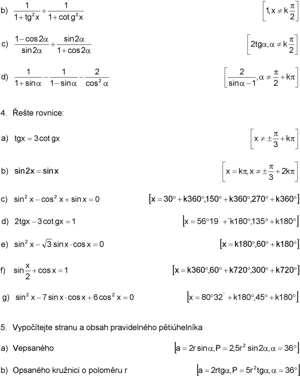 d) tg cot g = [ = k80,60 k80 e) si si cos = 0 f) si cos = [ = k60,60 k70,00 k70 g) si 7 si cos 6cos = 0 ˇ [ =