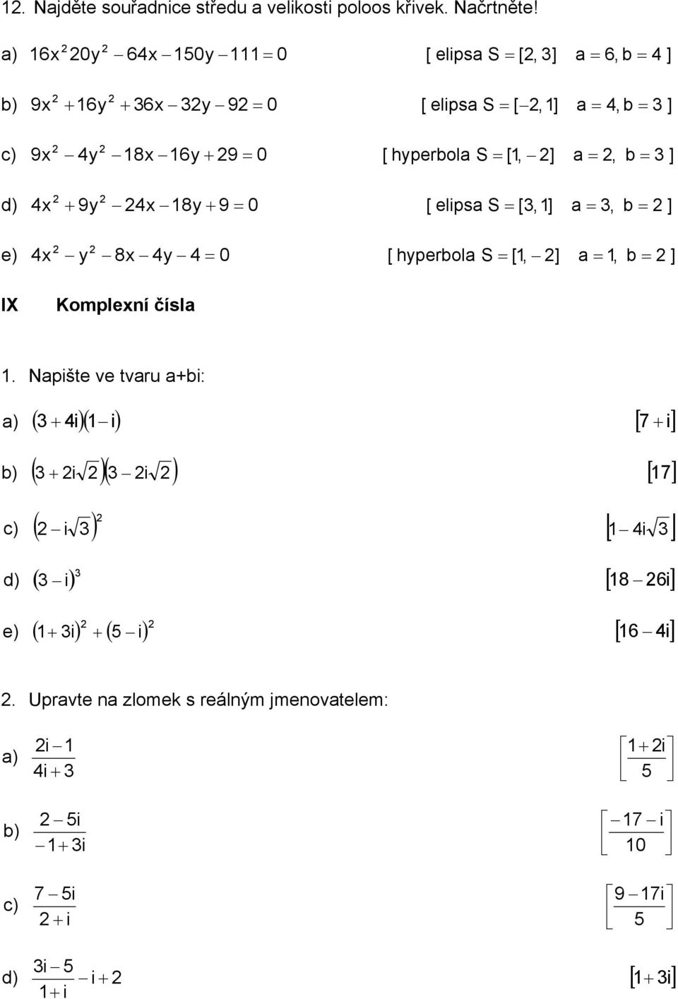 = [, =, = [ hyperol S = [, =, = [ elips S = [, =, = [ hyperol S = [, =, = IX Kompleí čísl.