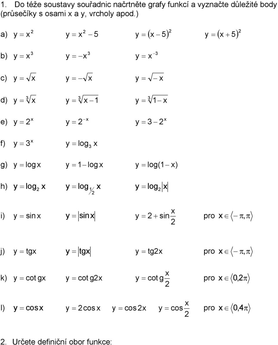 log y = log y = log( ) h) = log y = log = log y y i) y = si y = si y = si pro π, π j) y = tg y = tg y = tg