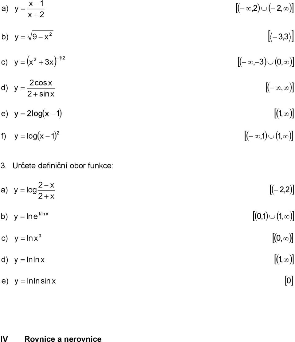 Určete defiičí oor fukce: ) ) y = log l y = le [(, ) [( 0,)
