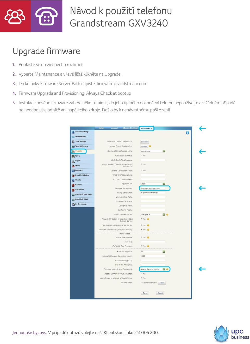 grandstream.com 4. Firmware Upgrade and Provisioning: Always Check at bootup 5.