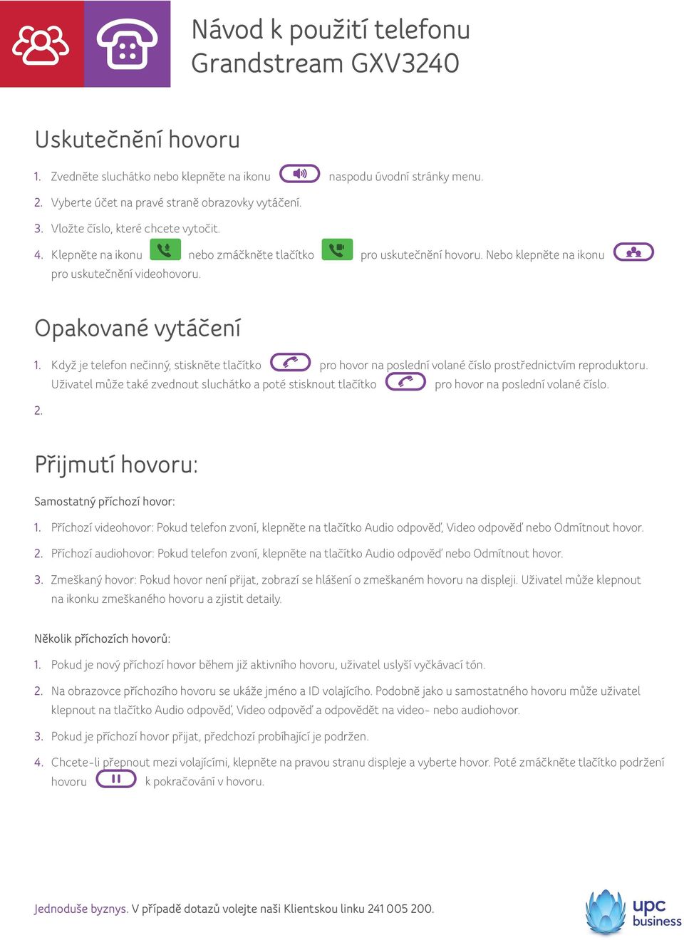 Když je telefon nečinný, stiskněte tlačítko pro hovor na poslední volané číslo prostřednictvím reproduktoru.