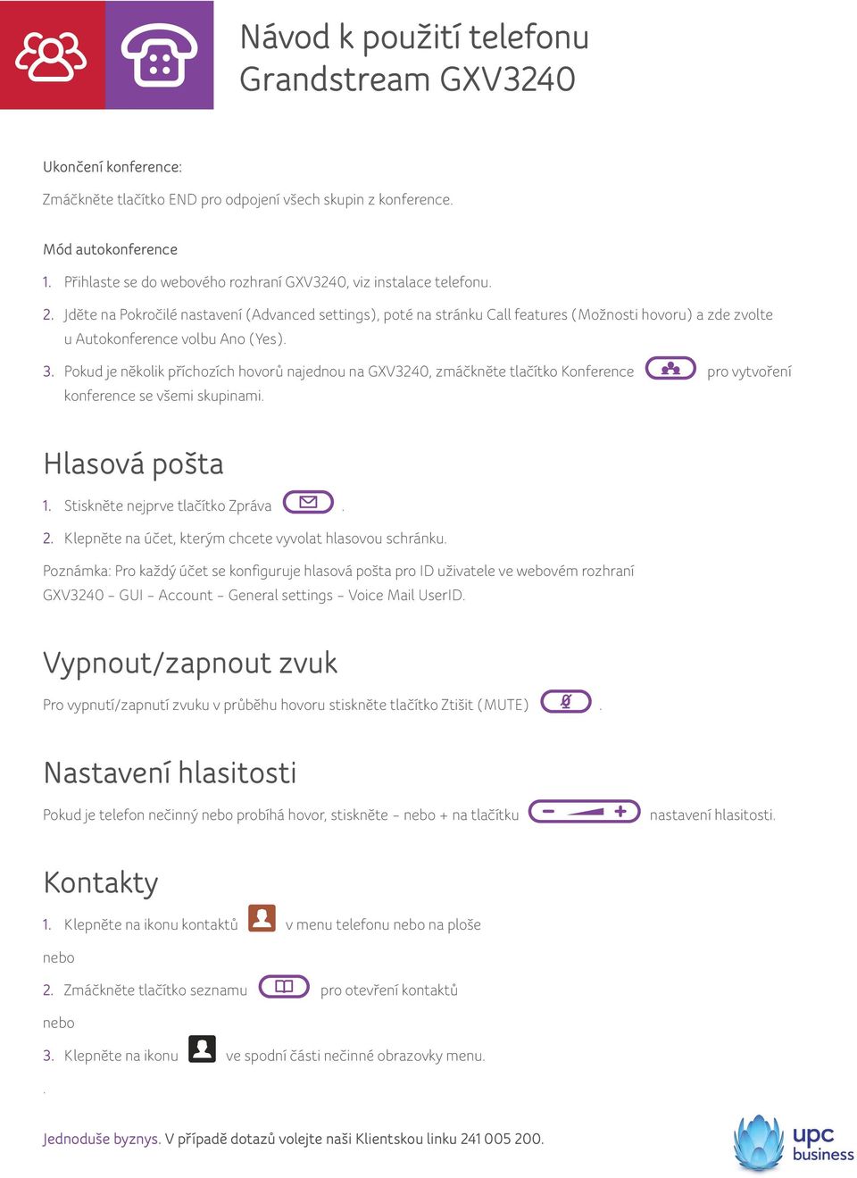Pokud je několik příchozích hovorů najednou na GXV3240, zmáčkněte tlačítko Konference pro vytvoření konference se všemi skupinami. Hlasová pošta 1. Stiskněte nejprve tlačítko Zpráva. 2.