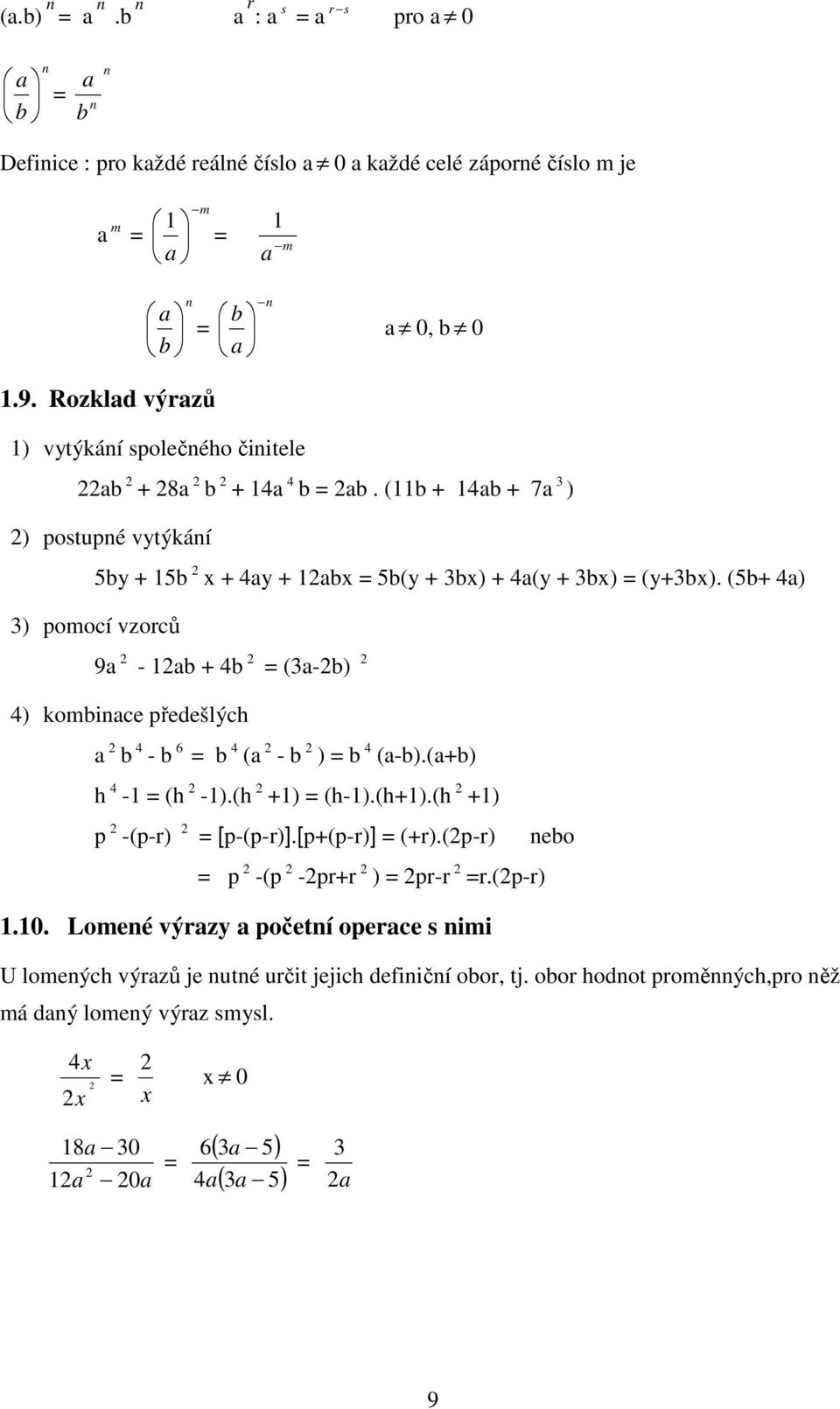 (5b ) ) pomocí vzorců 9 - b b (-b) ) kombice předešlých b - b 6 b ( - b ) b (-b).(b) h - (h -).(h ) (h-).(h).(h ) p -(p-r) [p-(p-r)].