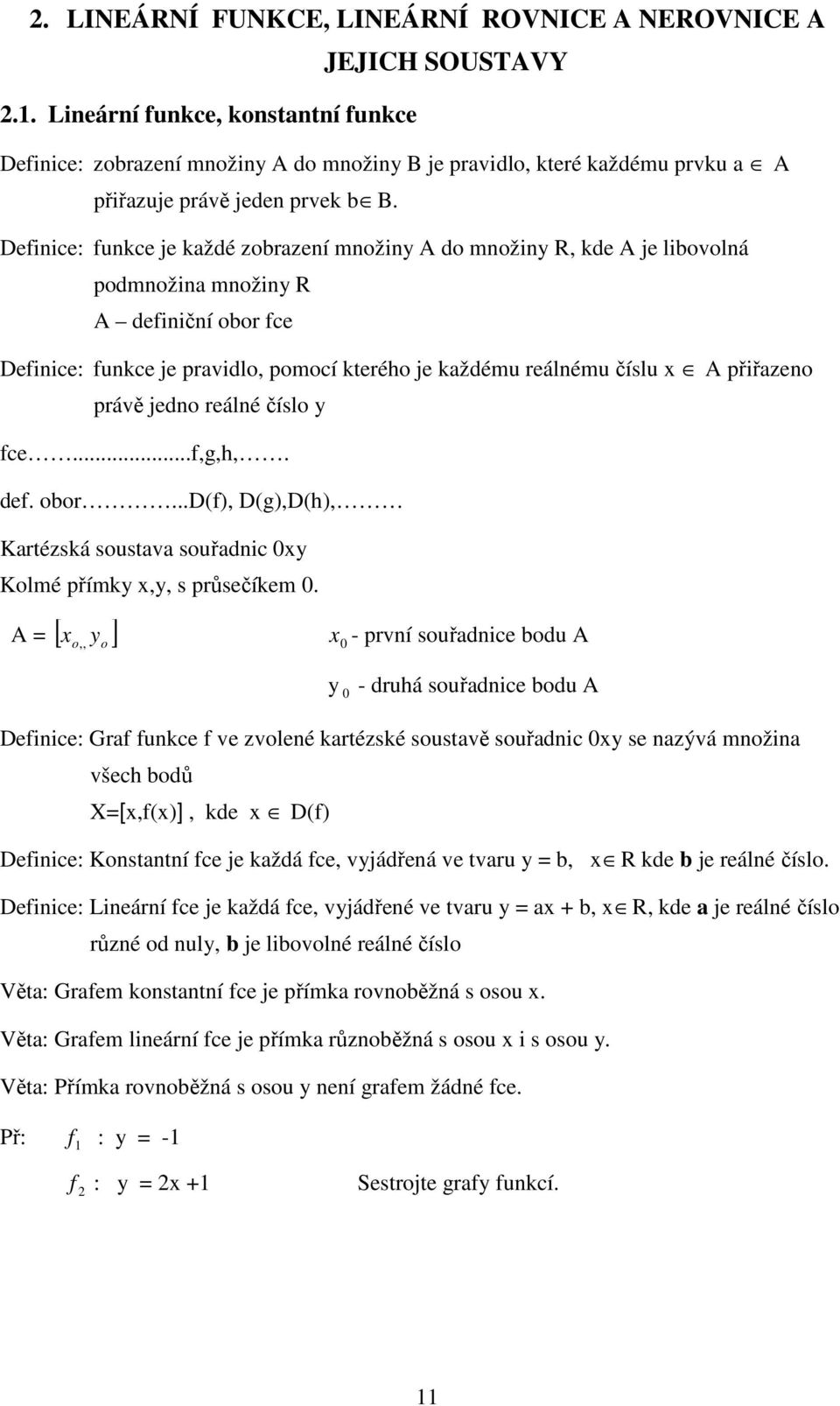 číslo y fce...f,g,h,. def. obor...d(f), D(g),D(h), Krtézská soustv souřdic y Kolmé přímky,y, s průsečíkem.