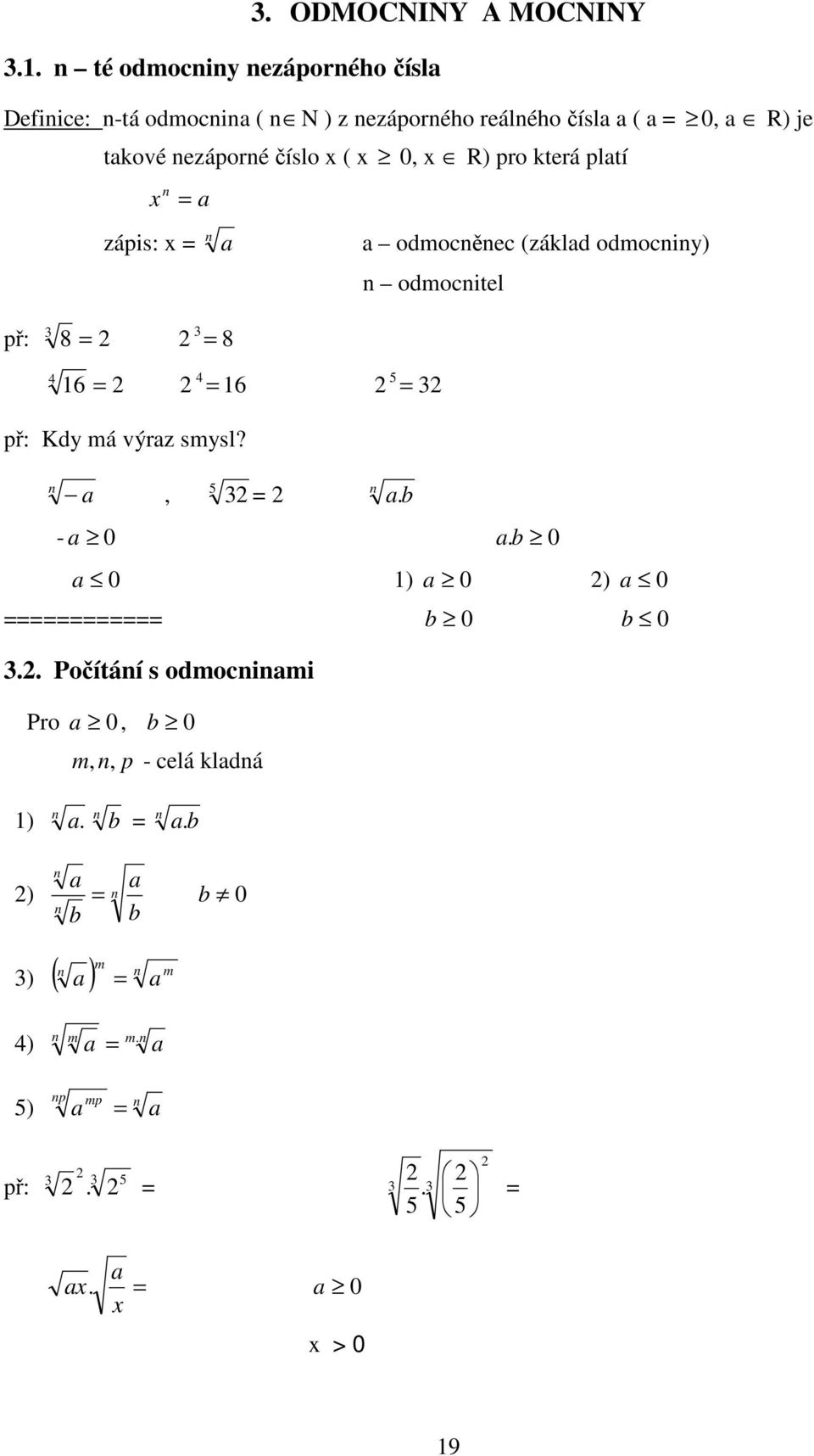 ezáporé číslo (, R) pro která pltí zápis: př: 8 8 odmocěec (zákld odmociy) odmocitel 6