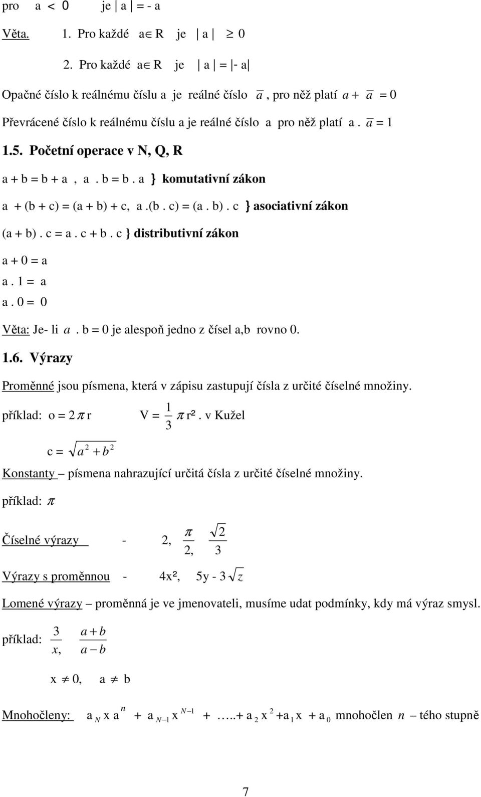 b je lespoň jedo z čísel,b rovo..6. Výrzy Proměé jsou písme, která v zápisu zstupují čísl z určité číselé možiy. příkld: o π r V π r².
