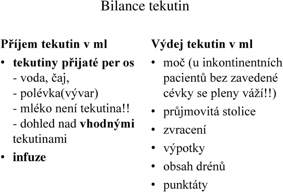 ! - dohled nad vhodnými tekutinami infuze Výdej tekutin v ml moč (u