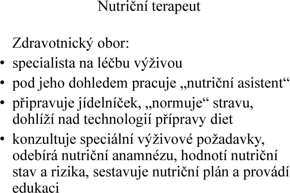 nad technologií přípravy diet konzultuje speciální výživové požadavky, odebírá