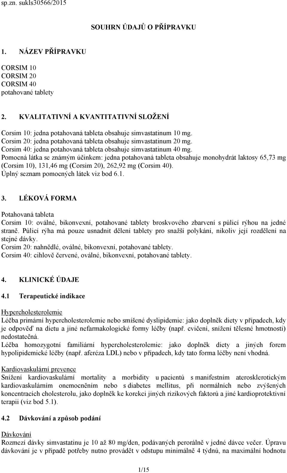 Corsim 40: jedna potahovaná tableta obsahuje simvastatinum 40 mg.