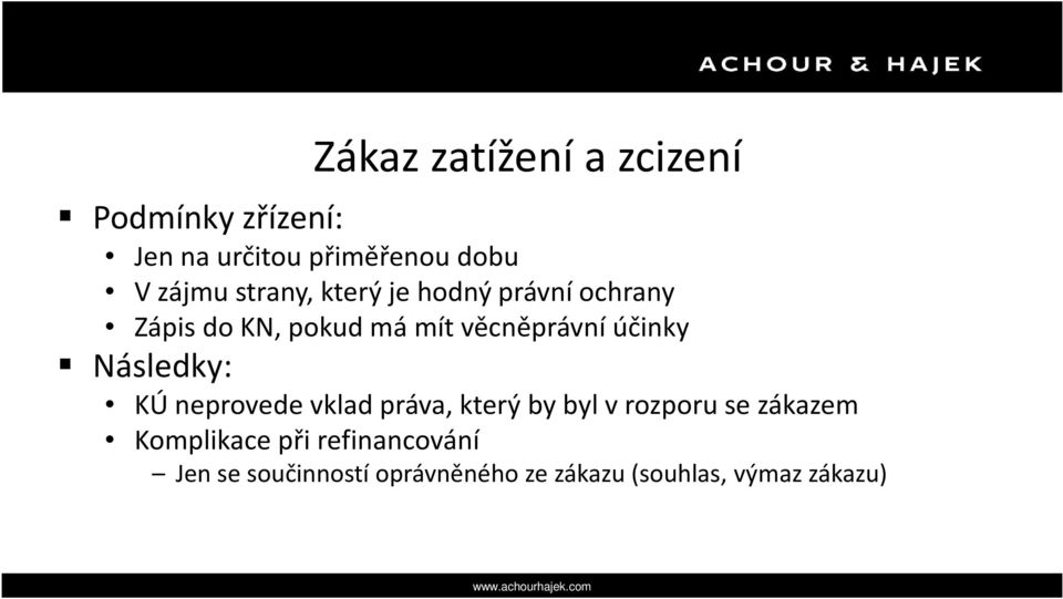 účinky Následky: KÚ neprovede vklad práva, který by byl v rozporu se zákazem