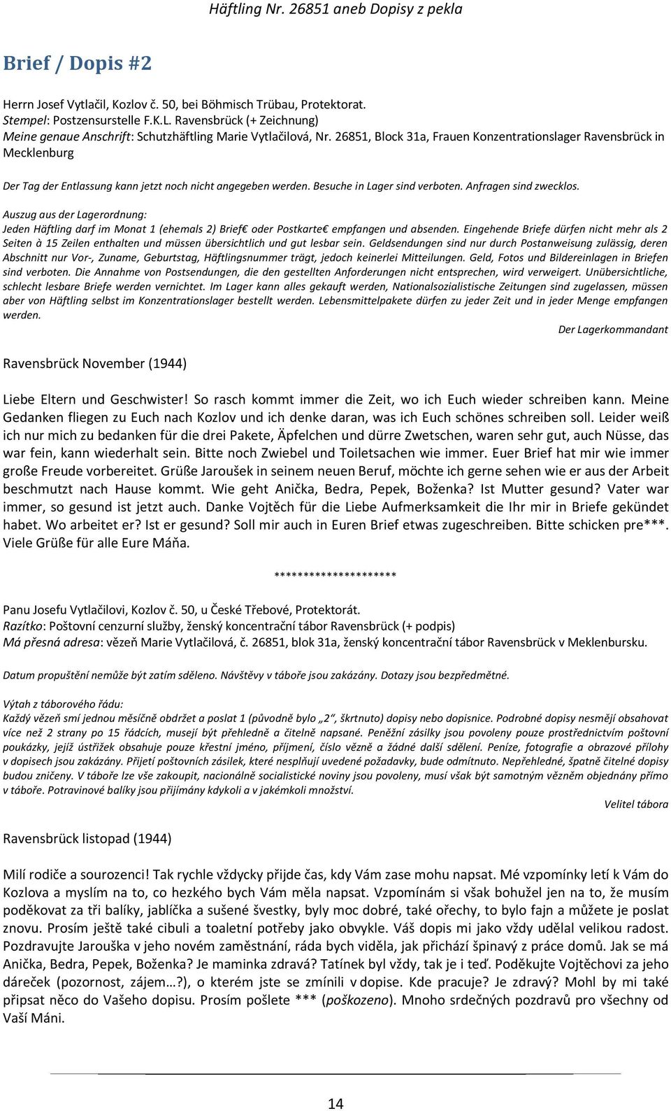 26851, Block 31a, Frauen Konzentrationslager Ravensbrück in Mecklenburg Der Tag der Entlassung kann jetzt noch nicht angegeben werden. Besuche in Lager sind verboten. Anfragen sind zwecklos.