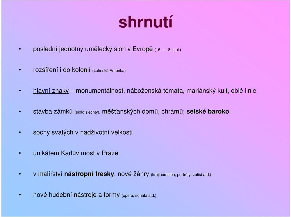 oblé linie stavba zámků (sídlo šlechty), měšťanských domů, chrámů; selské baroko sochy svatých v nadživotní