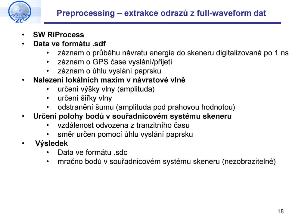 lokálních maxim v návratové vlně určení výšky vlny (amplituda) určení šířky vlny odstranění šumu (amplituda pod prahovou hodnotou) Určení