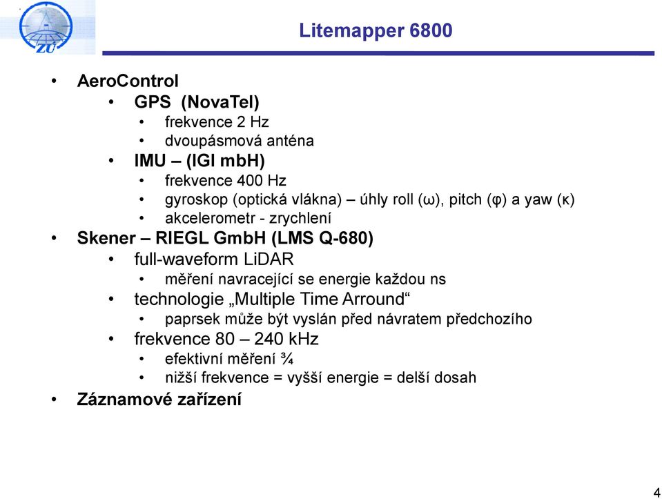 full-waveform LiDAR měření navracející se energie každou ns technologie Multiple Time Arround paprsek může být vyslán