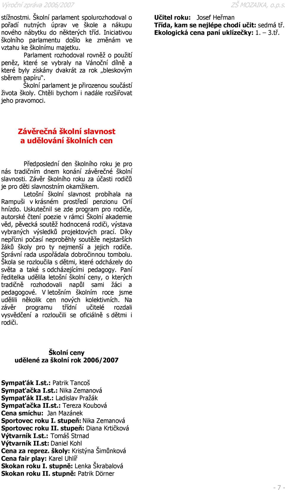 Chtěli bychom i nadále rozšiřovat jeho pravomoci. Učitel roku: Josef Heřman Třída, kam se nejlépe chodí učit: sedmá tř.