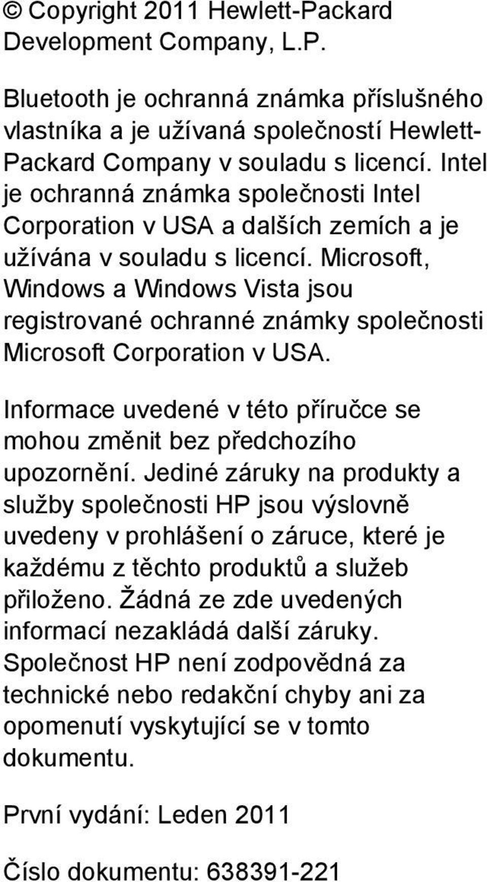 Microsoft, Windows a Windows Vista jsou registrované ochranné známky společnosti Microsoft Corporation v USA. Informace uvedené v této příručce se mohou změnit bez předchozího upozornění.
