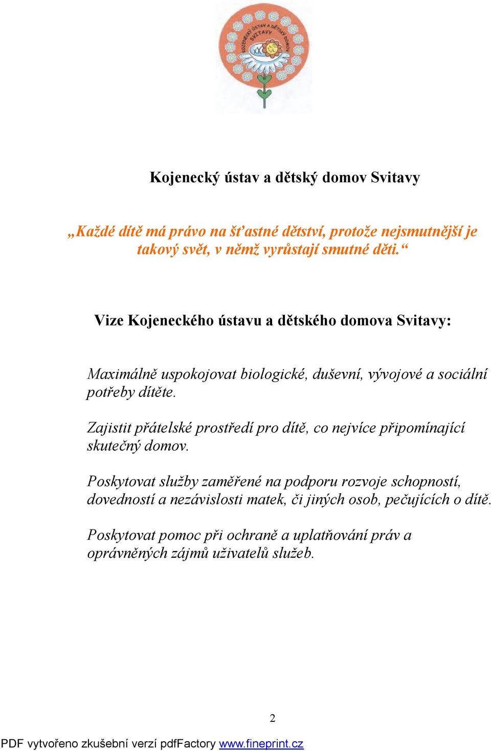Zajistit přátelské prostředí pro dítě, co nejvíce připomínající skutečný domov.