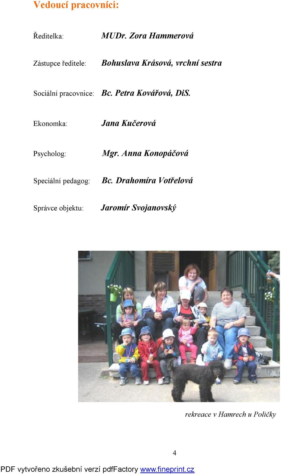 pracovnice: Bc. Petra Kovářová, DiS. Ekonomka: Jana Kučerová Psycholog: Mgr.