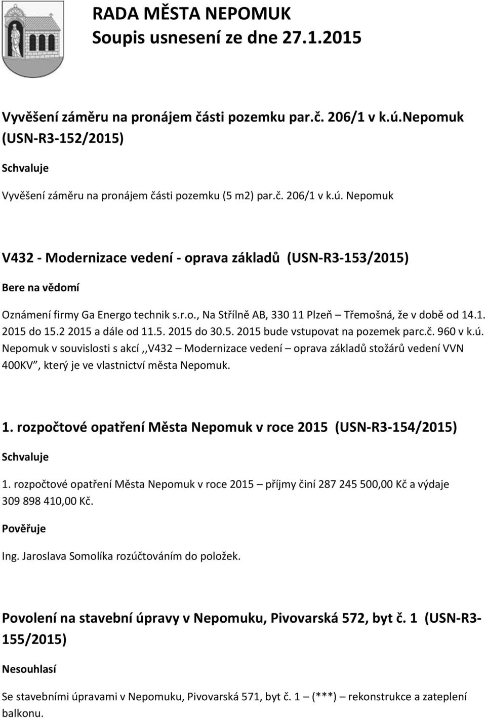 Nepomuk v souvislosti s akcí,,v432 Modernizace vedení oprava základů stožárů vedení VVN 400KV, který je ve vlastnictví města Nepomuk. 1.