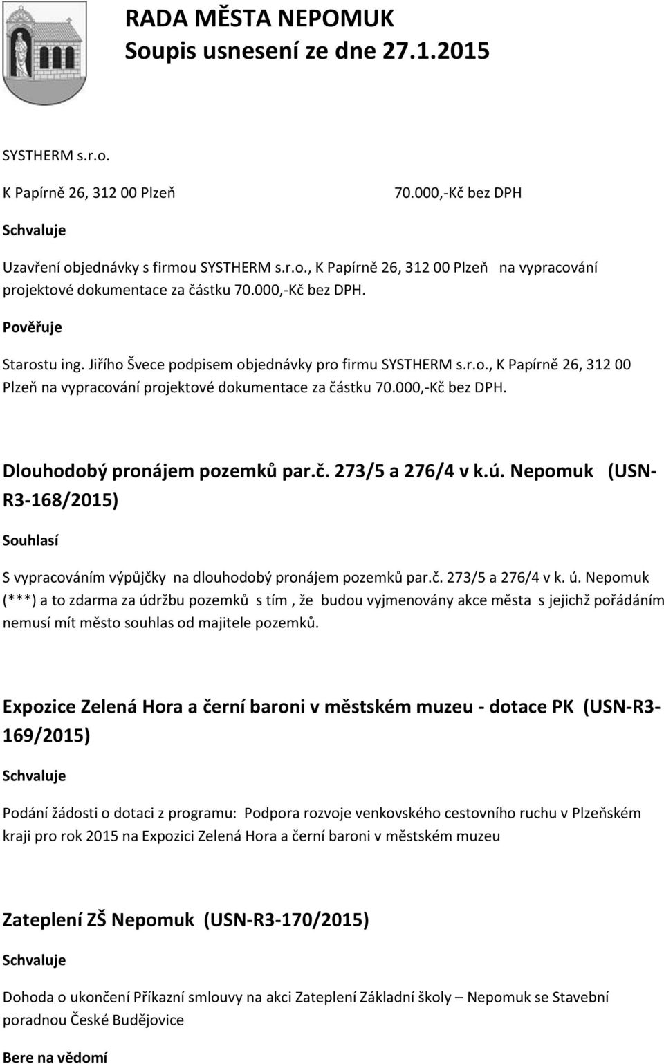 č. 273/5 a 276/4 v k.ú. Nepomuk (USN- R3-168/2015) Souhlasí S vypracováním výpůjčky na dlouhodobý pronájem pozemků par.č. 273/5 a 276/4 v k. ú.