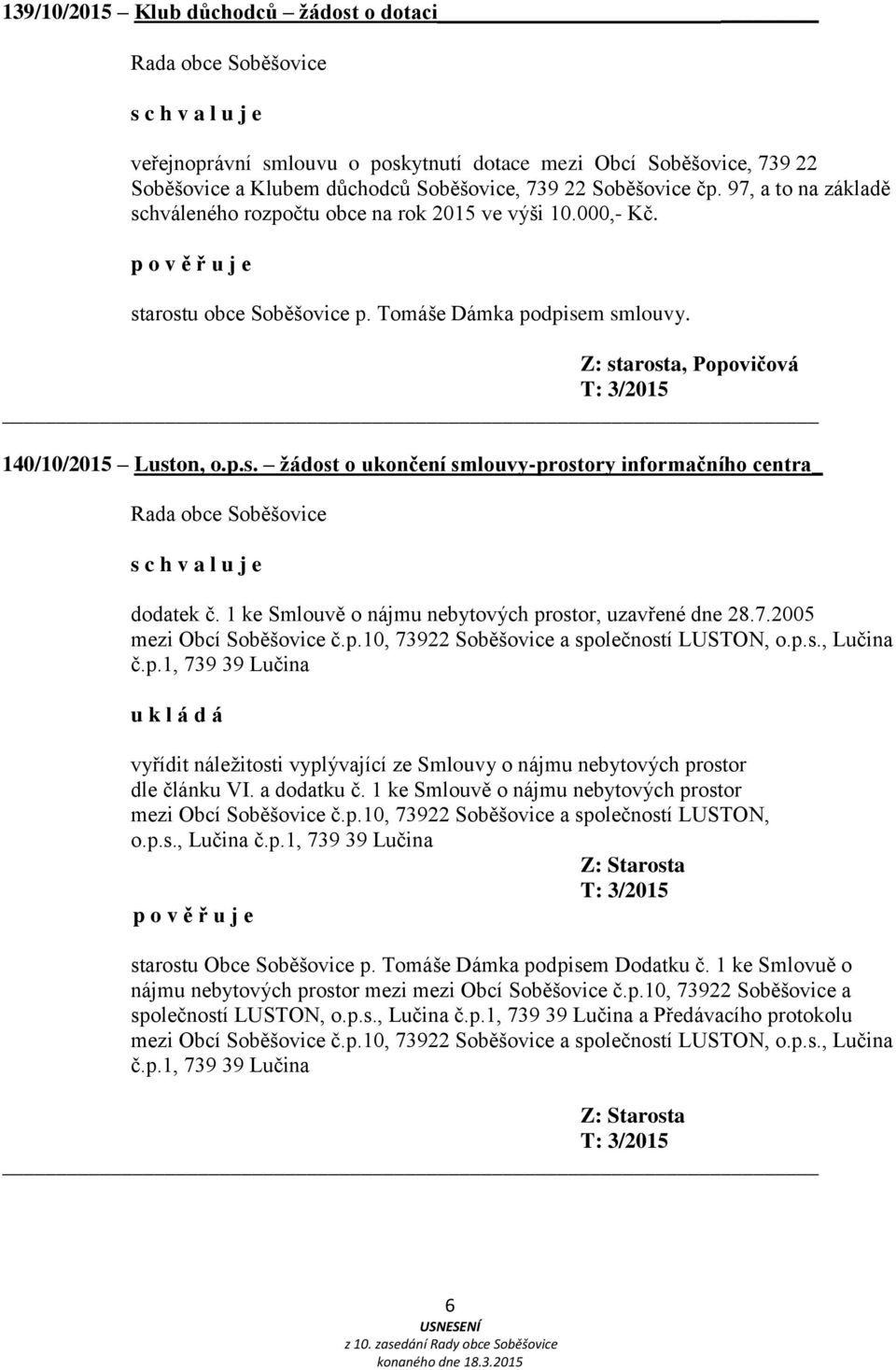 Z: starosta, Popovičová T: 3/2015 140/10/2015 Luston, o.p.s. žádost o ukončení smlouvy-prostory informačního centra_ dodatek č. 1 ke Smlouvě o nájmu nebytových prostor, uzavřené dne 28.7.