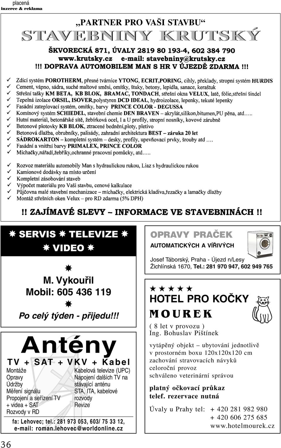 kabelové rozvody Revize fa: Lehovec; tel.: 281 973 053, 603/ 75 33 12, e-mail: roman.lehovec@worldonline.