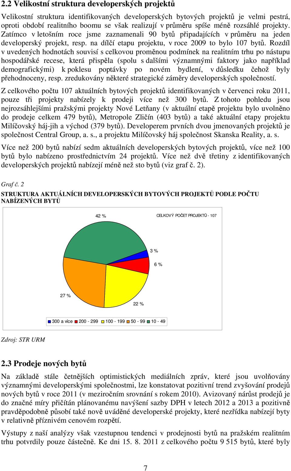 Rozdíl v uvedených hodnotách souvisí s celkovou proměnou podmínek na realitním trhu po nástupu hospodářské recese, která přispěla (spolu s dalšími významnými faktory jako například demografickými) k