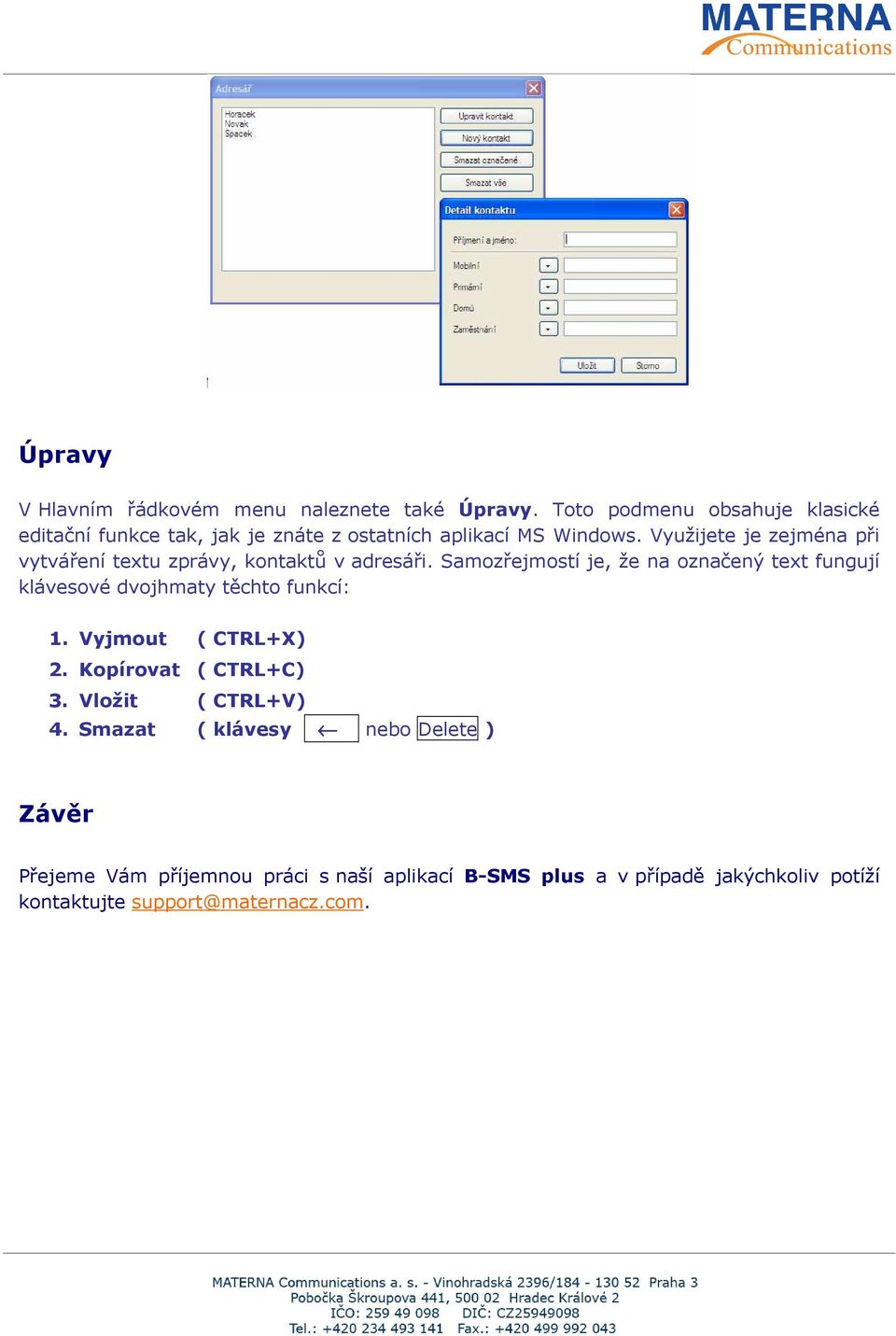 Využijete je zejména při vytváření textu zprávy, kontaktů v adresáři.