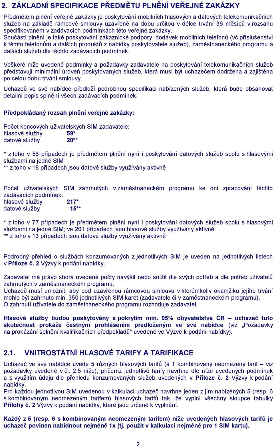 příslušenství k těmto telefonům a dalších produktů z nabídky poskytovatele služeb), zaměstnaneckého programu a dalších služeb dle těchto zadávacích podmínek.