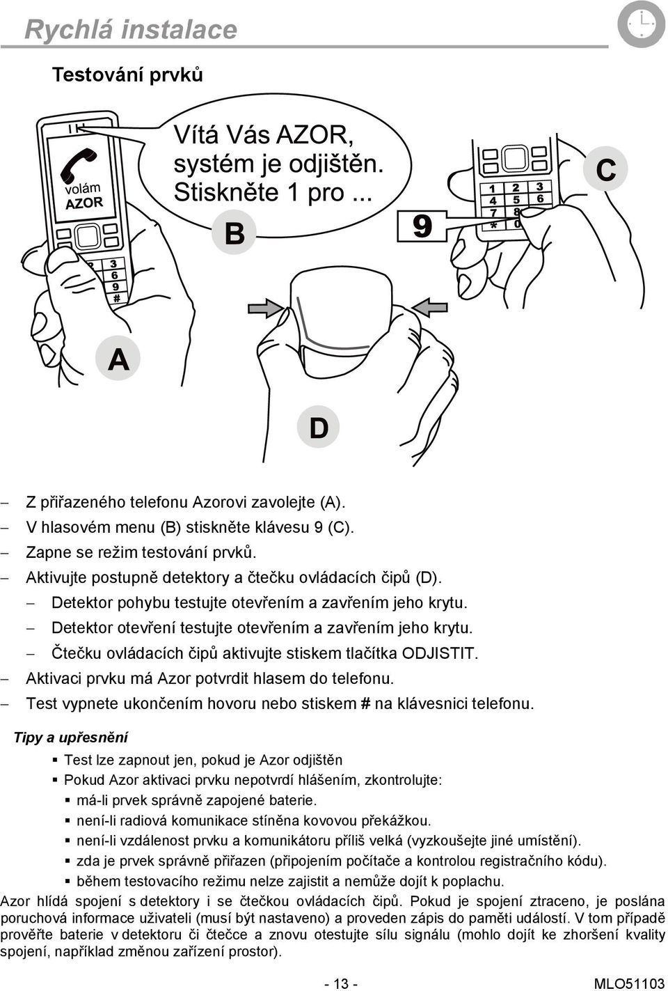 Aktivaci prvku má Azor potvrdit hlasem do telefonu. Test vypnete ukončením hovoru nebo stiskem # na klávesnici telefonu.