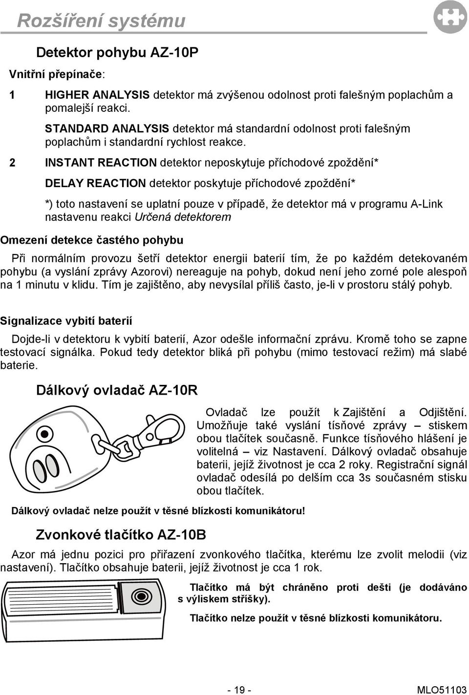 2 INSTANT REACTION detektor neposkytuje příchodové zpoždění* DELAY REACTION detektor poskytuje příchodové zpoždění* *) toto nastavení se uplatní pouze v případě, že detektor má v programu A-Link