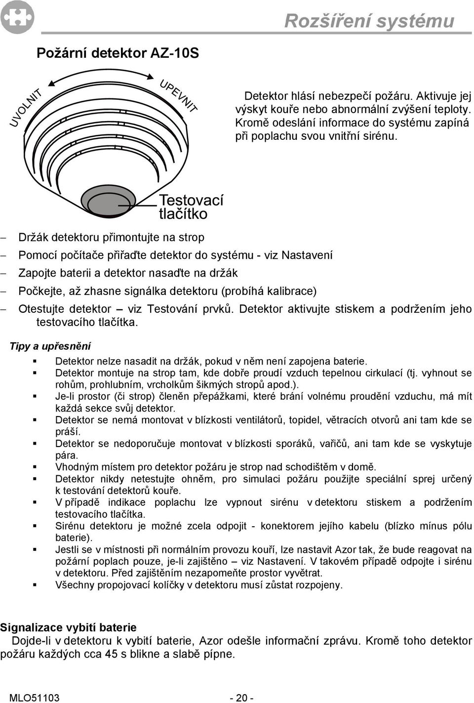 kalibrace) Otestujte detektor viz Testování prvků. Detektor aktivujte stiskem a podržením jeho testovacího tlačítka.