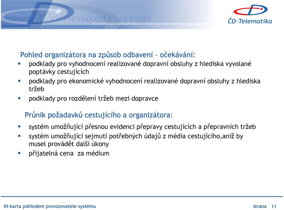 Průnik požadavků cestujícího a organizátora: systém umožňující přesnou evidenci přepravy cestujících a přepravních tržeb systém umožňující